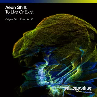 To Live Or Exist by Aeon Shift