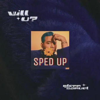 Will U? (Sped Up) by Glenn Samuel