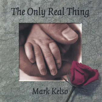 The Only Real Thing by Mark Kelso