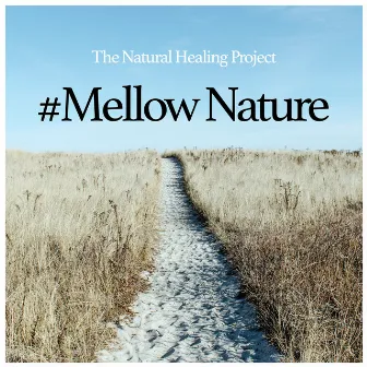 #Mellow Nature by The Natural Healing Project