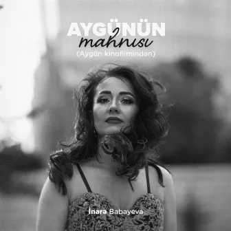 Aygünün Mahnısı (Aygün Kinofilmindən) by İnarə Babayeva