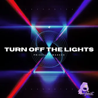 Turn Off The Lights by Priscilla Mahesh