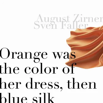 Orange Was the Color of Her Dress, Then Blue Silk (Single Version) by August Zirner