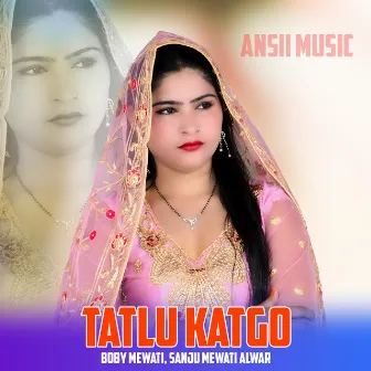 Tatlu Katgo by Boby Mewati