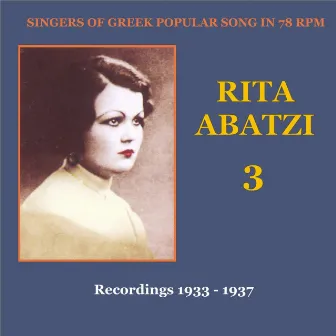 Rita Abatzi Vol. 3: Recordings 1933 - 1937 / Singers of Greek popular song in 78 rpm by Rita Abatzi