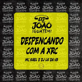 Despencando Com a Xrc by Mc Kael