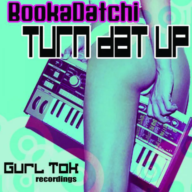 Turn Dat Up - Original Mix