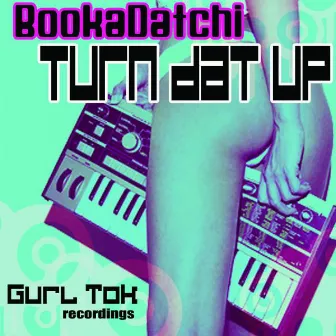 Turn Dat Up by BookaDatchi