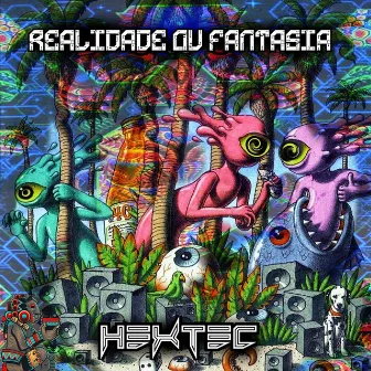 Realidade ou Fantasia by Hextec