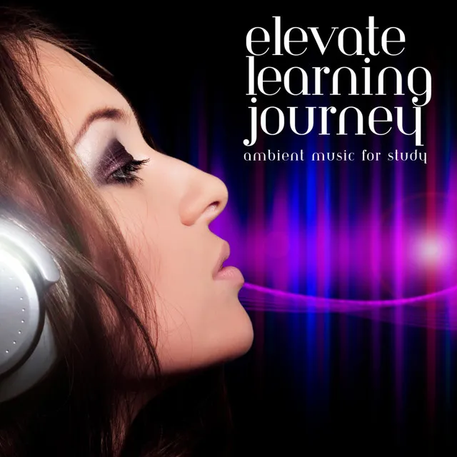 Elevate Learning Journey: Ambient Music for Study