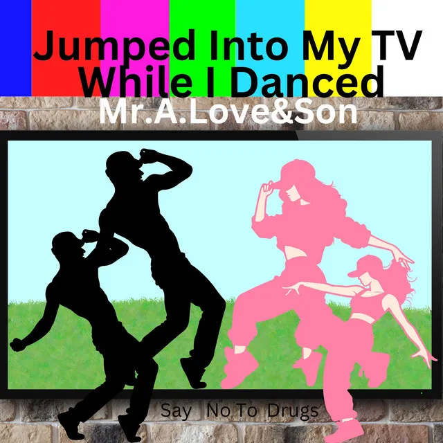 Jumped Into My T.V While I Danced