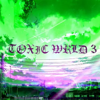 Toxic Wrld 3 by Peep Xal