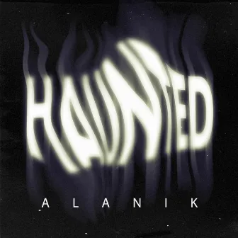 Haunted by Alanik