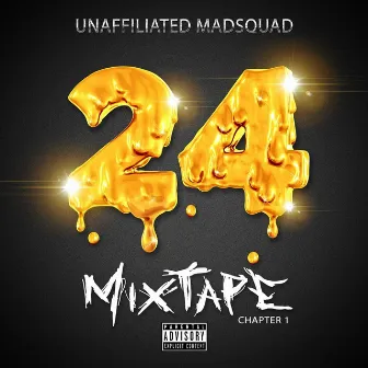 24 Mixtape Chapter 1 by Unaffiliated Madsquad