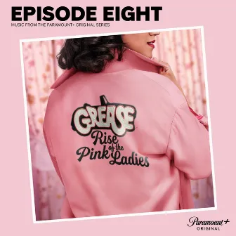 Grease: Rise of the Pink Ladies - Episode Eight (Music from the Paramount+ Original Series) by The Cast of Grease: Rise of the Pink Ladies