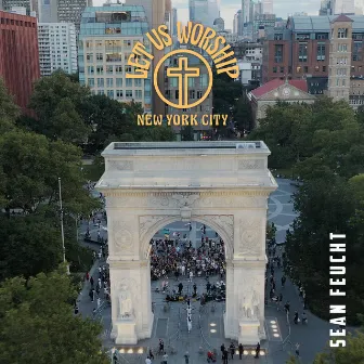 Let Us Worship - New York City by Let Us Worship