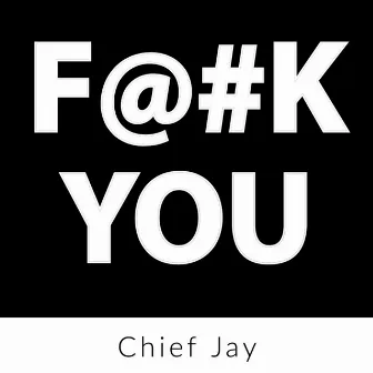 Fuck-YOU by Chief Jay