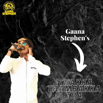 Ithakka Thambakka Tha by Gaana Stephen