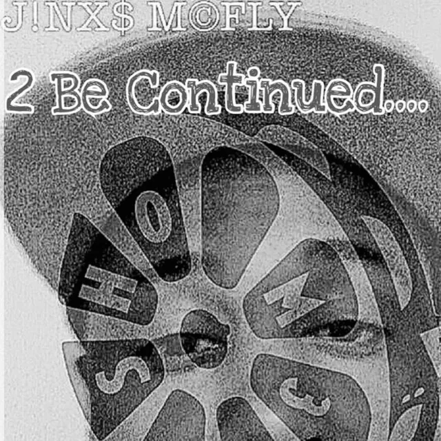 2 Be Continued....