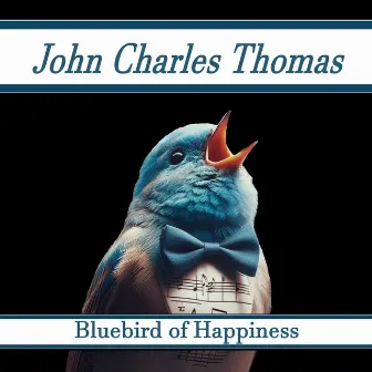 Bluebird of Happiness by John Charles Thomas