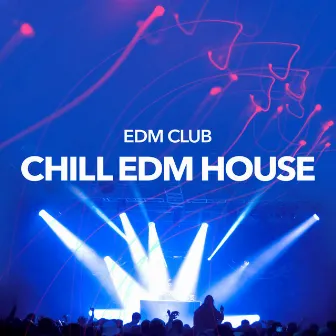 Chill EDM House by EDM Club