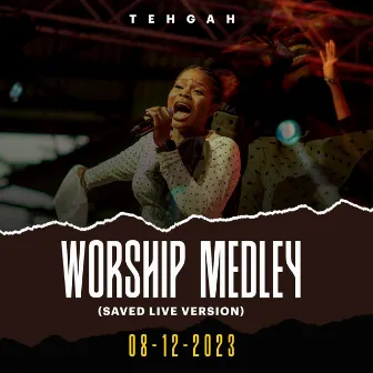 Worship medley + (SAVED) [Live Version] by TEHGAH