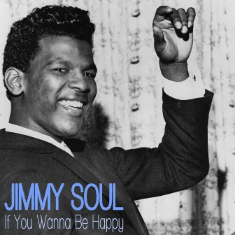 If You Wanna Be Happy by Jimmy Soul