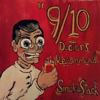 9 Out of 10 Doctors Recommend Smokestack by Smokestack