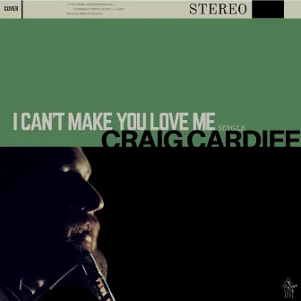 I Can't Make You Love Me by Craig Cardiff