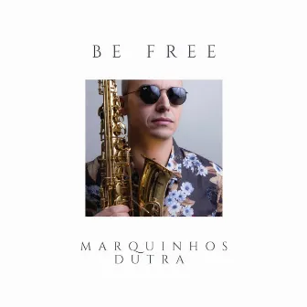 Be Free by Marquinhos Dutra