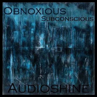 Obnoxious Subconscious by Audioshine