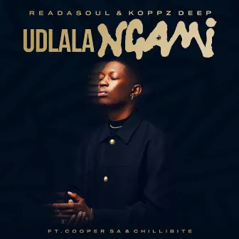 Udlala Ngami (feat. Cooper SA & Chillibite) by ReaDaSoul