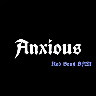 Anxious by Rod Benji BAM