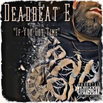 If You Got Time by Deadbeat E