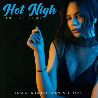 Hot Night in the Club. Sensual & Erotic Sounds of Jazz by Chill Out 2019 & Bossa Nova 2019