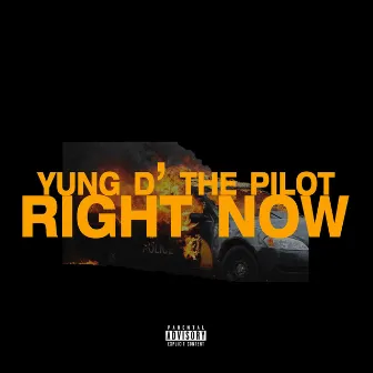 Right Now by Yung D' The Pilot