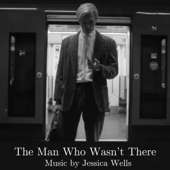 The Man Who Wasn't There by Jessica Wells