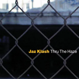 Thru The Haze by Jaz Klash