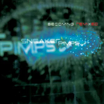 Becoming Remixed by Sneaker Pimps