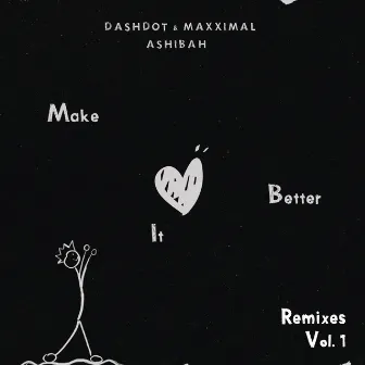 Make It Better (Remixes Vol.1) by Ashibah