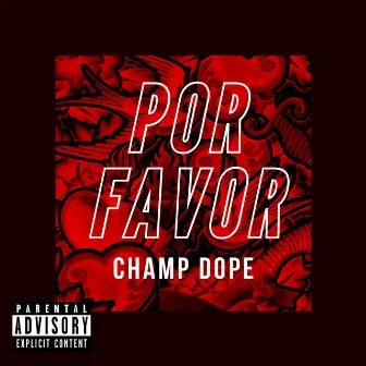 POR FAVOR by Champ Dope