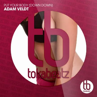 Put Your Body (Down Down) by Adam Veldt