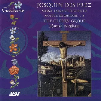 Josquin Des Prez: Missa Faisant regretz; Motets by Edward Wickham