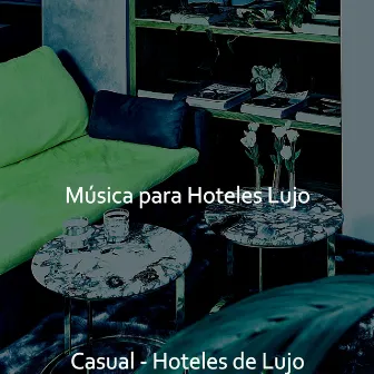 Casual - Hoteles de Lujo by Música para Hoteles Lujo