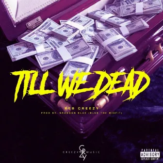 Till We Dead by Reb Creezy