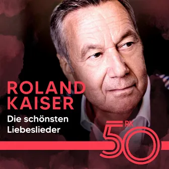 Die schönsten Liebeslieder von Roland Kaiser by Roland Kaiser