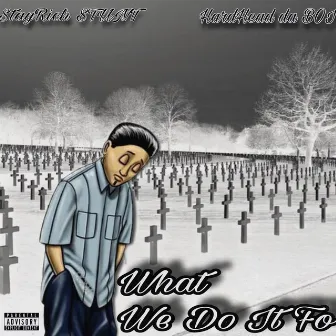 What We Do It Fo by Hardhead Da BOI