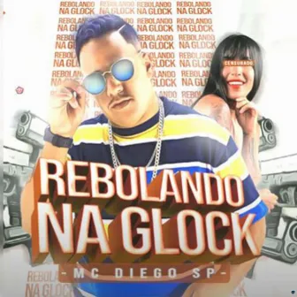 Rebolando na Glock by Mc Diego sp