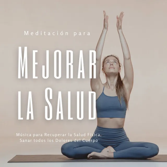 Meditación para Mejorar la Salud: Música para Recuperar la Salud Física, Sanar todos los Dolores del Cuerpo