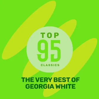 Top 95 Classics - The Very Best of Georgia White by Georgia White